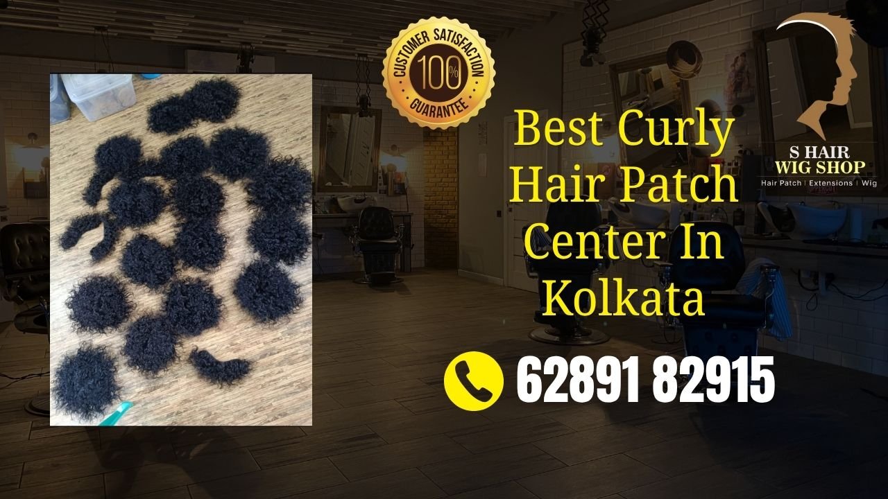 Best Curly Hair Patch Center In Kolkata — Natural Results at S Hair Wig Shop Uluberia Howrah