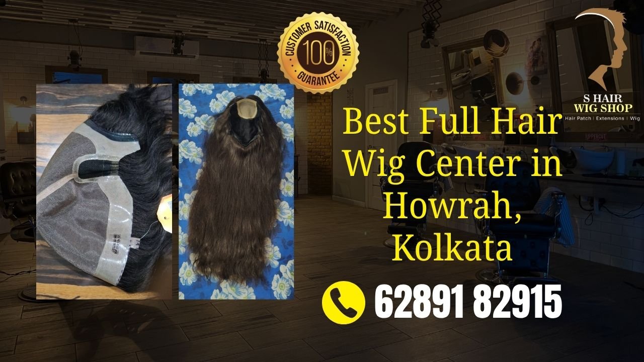 Best Hair Full Wig Center In Kolkata — Natural Results at S Hair Wig Shop Uluberia Howrah