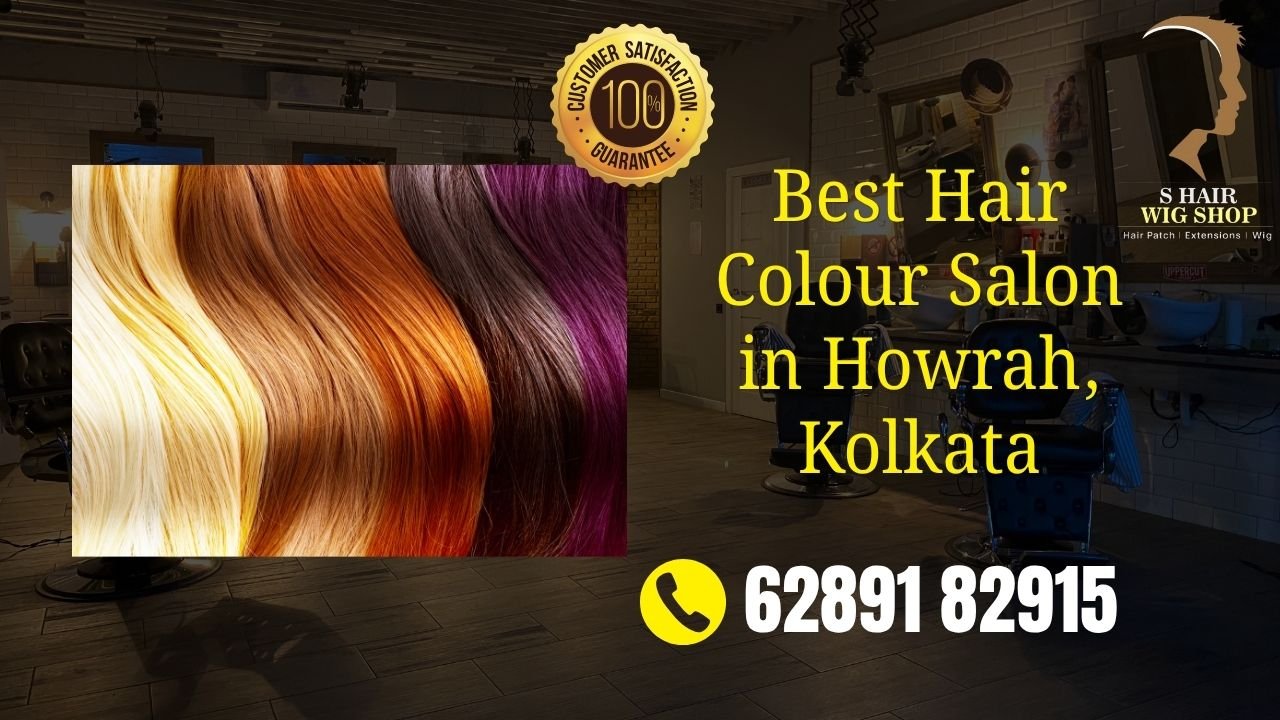 Best Hair Colour Salon in Howrah Kolkata — Professional Results at S Hair Wig Shop Uluberia